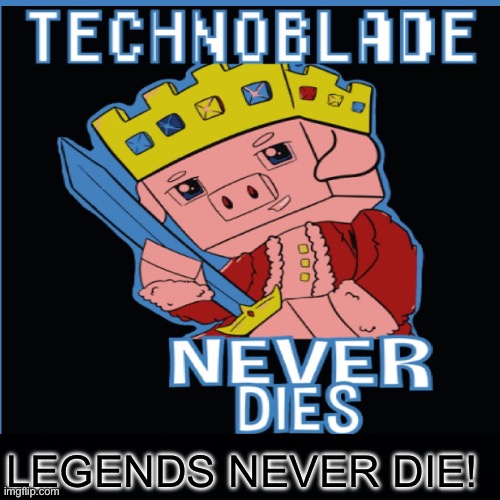 LEGENDS NEVER DIE! | made w/ Imgflip meme maker