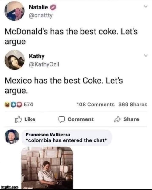 Let’s argue indeed. | image tagged in funny,memes,coke ranking,mexico,columbia,mcdonalds | made w/ Imgflip meme maker