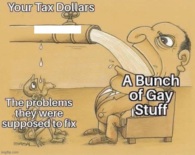 Wasting our tax $$$$ | image tagged in government corruption,taxes,waste,waste of money | made w/ Imgflip meme maker
