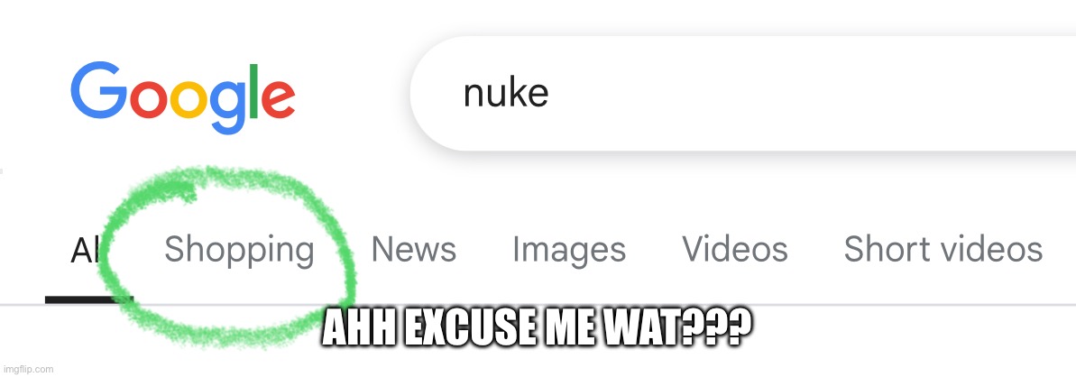 Shopping 4 Nukes | AHH EXCUSE ME WAT??? | image tagged in nukes,shopping,i should buy a boat cat | made w/ Imgflip meme maker
