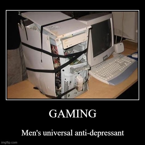 gaming demotivational | GAMING | Men's universal anti-depressant | image tagged in funny,demotivationals,gaming | made w/ Imgflip demotivational maker