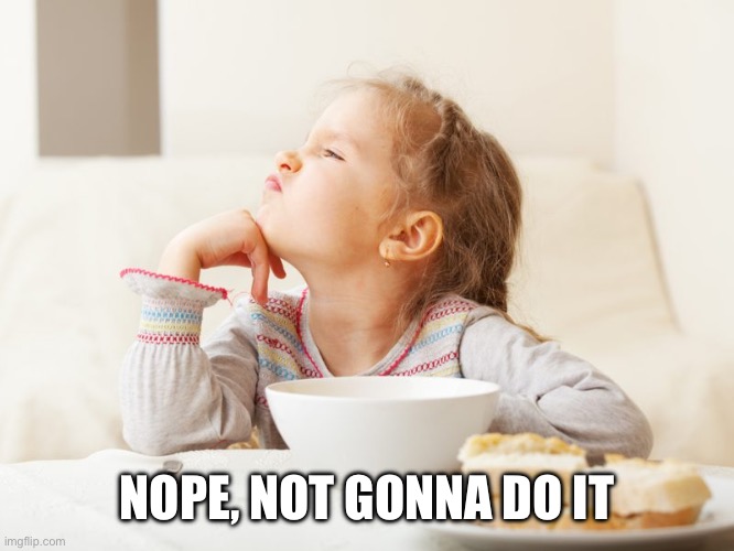 Nope | NOPE, NOT GONNA DO IT | image tagged in nope | made w/ Imgflip meme maker
