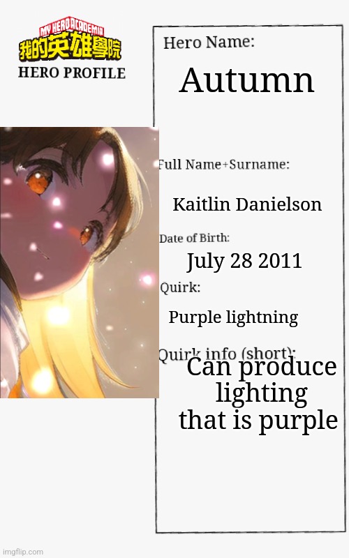 MHA Hero Profile | Autumn; Kaitlin Danielson; July 28 2011; Purple lightning; Can produce lighting that is purple | image tagged in mha hero profile | made w/ Imgflip meme maker