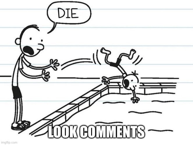 Diary of a wimpy kid | LOOK COMMENTS | image tagged in diary of a wimpy kid | made w/ Imgflip meme maker