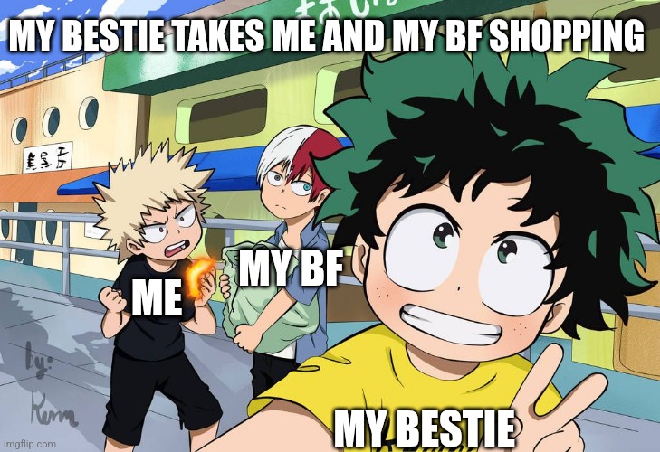 Little Izuku, Katsuki, And Shoto | MY BESTIE TAKES ME AND MY BF SHOPPING; MY BF; MY BESTIE; ME | image tagged in little izuku katsuki and shoto | made w/ Imgflip meme maker