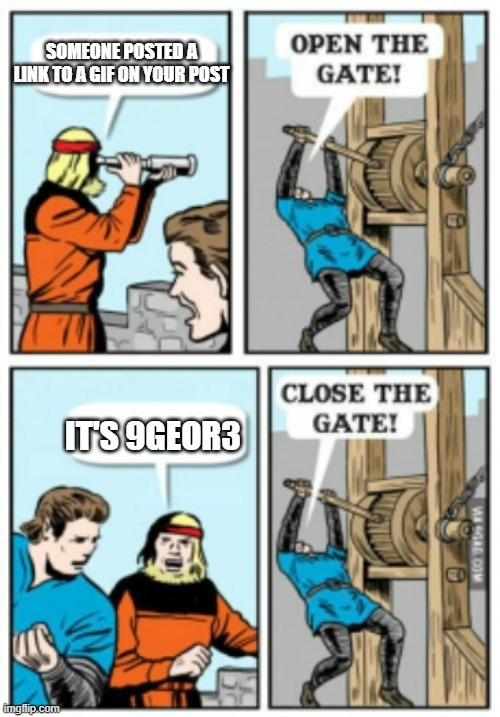 Weld the gate shut | image tagged in open the gate,memes,imgflip | made w/ Imgflip meme maker