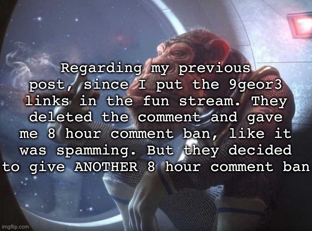 Space monkey smoking cigar | Regarding my previous post, since I put the 9geor3 links in the fun stream. They deleted the comment and gave me 8 hour comment ban, like it was spamming. But they decided to give ANOTHER 8 hour comment ban; Fuck you Andrew | image tagged in space monkey smoking cigar,msmg | made w/ Imgflip meme maker