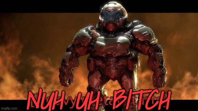 Heavy metal starts | NUH UH BITCH | image tagged in heavy metal starts | made w/ Imgflip meme maker