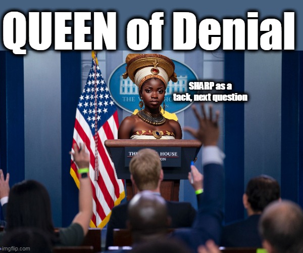 QUEEN of Denial SHARP as a tack, next question | made w/ Imgflip meme maker