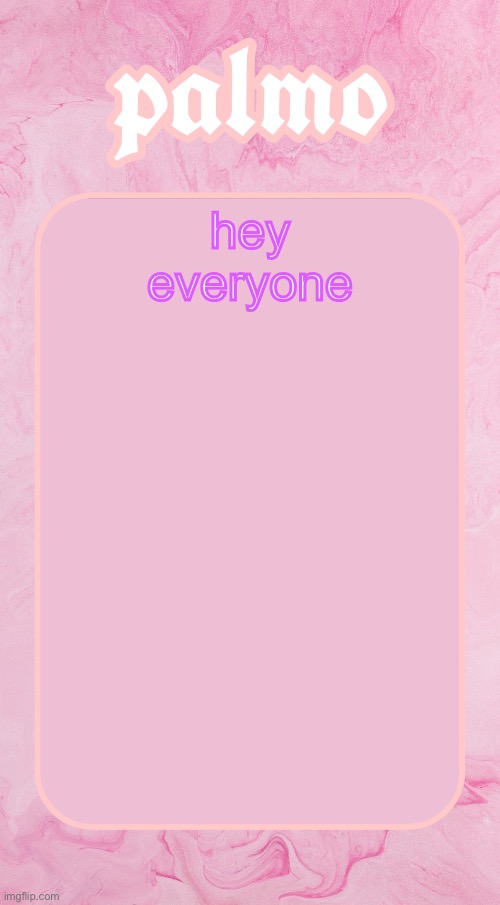 Palms bby temp | hey everyone | image tagged in palms bby temp | made w/ Imgflip meme maker