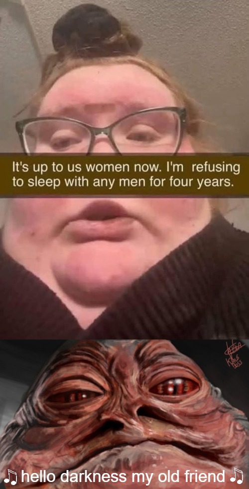 hello darkness my old friend | image tagged in jabba the hutt,star wars,funny,hello darkness my old friend,woke | made w/ Imgflip meme maker