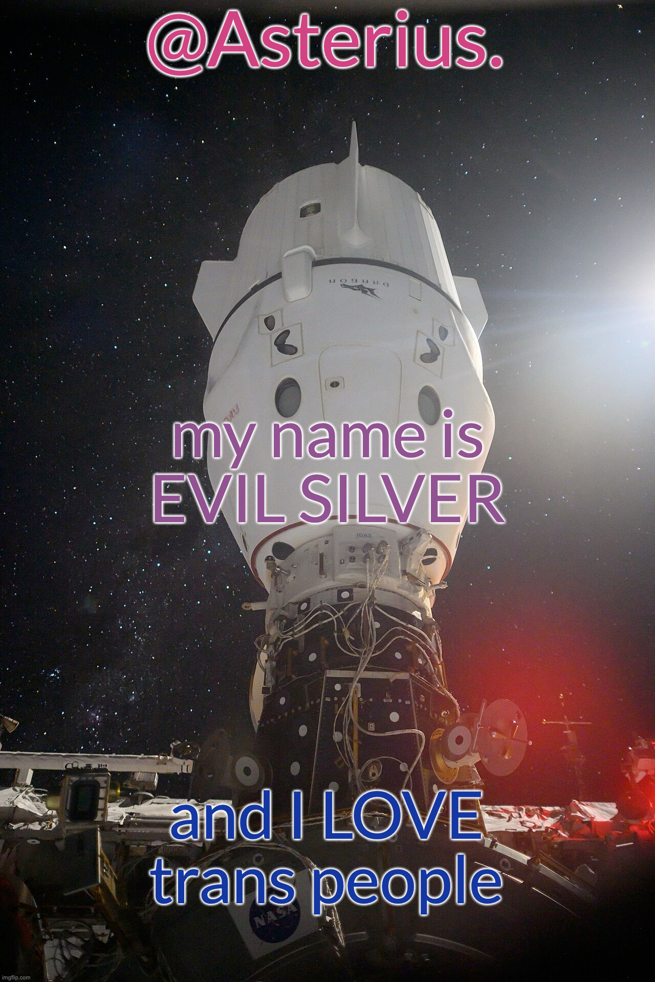 Silver's Crew Dragon Template | my name is EVIL SILVER; and I LOVE trans people | image tagged in silver's crew dragon template | made w/ Imgflip meme maker