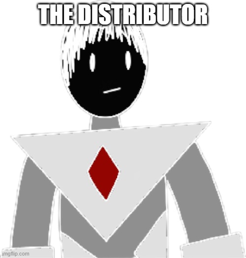 Collector transparent alternate | THE DISTRIBUTOR | image tagged in collector transparent alternate | made w/ Imgflip meme maker