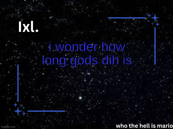serious inquiries only i know what i have | i wonder how long gods dih is | image tagged in ixl temp | made w/ Imgflip meme maker