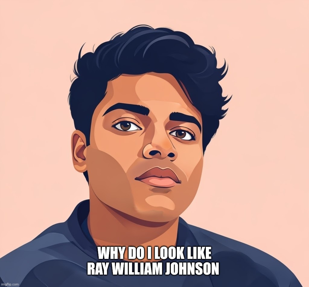 WHY DO I LOOK LIKE RAY WILLIAM JOHNSON | made w/ Imgflip meme maker