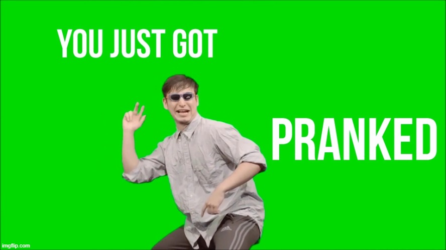 image tagged in filthy frank you just got pranked | made w/ Imgflip meme maker