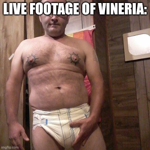 Man child with no life | LIVE FOOTAGE OF VINERIA: | image tagged in man child with no life | made w/ Imgflip meme maker