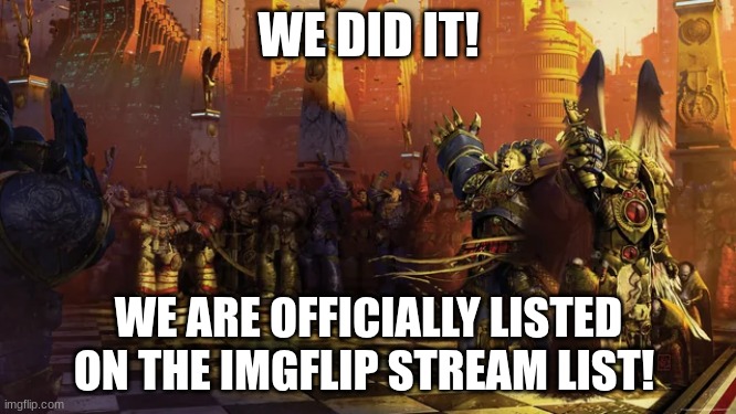 WE DID IT! WE ARE OFFICIALLY LISTED ON THE IMGFLIP STREAM LIST! | made w/ Imgflip meme maker