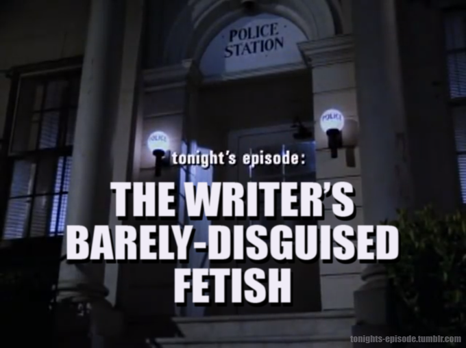 Tonight’s episode: The writer’s barely-disguised fetish Blank Meme Template