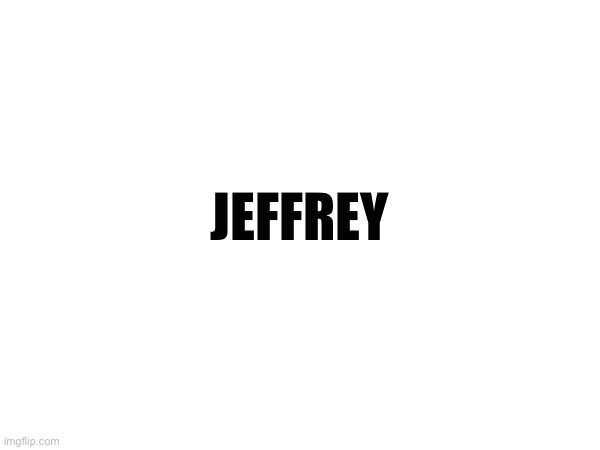 JEFFREY | made w/ Imgflip meme maker