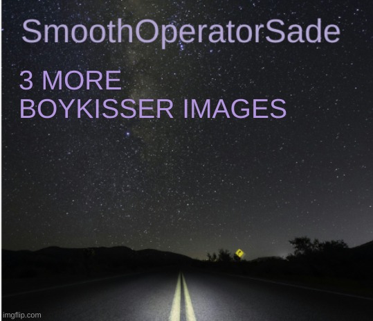 SmoothSade | 3 MORE BOYKISSER IMAGES | image tagged in smoothsade | made w/ Imgflip meme maker