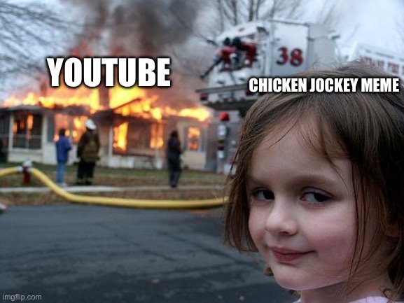 Disaster Girl | YOUTUBE; CHICKEN JOCKEY MEME | image tagged in memes,chicken jockey | made w/ Imgflip meme maker