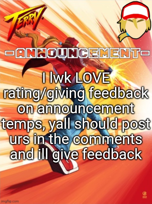 Terry Bogard temp (better) | I lwk LOVE rating/giving feedback on announcement temps, yall should post urs in the comments and ill give feedback | image tagged in terry bogard temp better | made w/ Imgflip meme maker