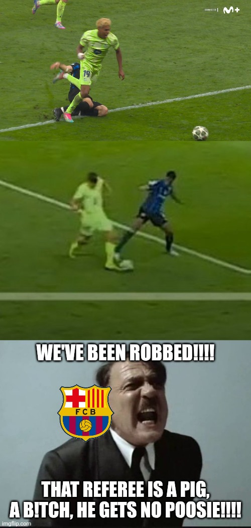 Every Barca fans' reaction to Inter 4-3 Barcelona referee mistakes | WE'VE BEEN ROBBED!!!! THAT REFEREE IS A PIG, A B!TCH, HE GETS NO POOSIE!!!! | image tagged in austrian painter,barcelona,inter,champions league,referee,memes | made w/ Imgflip meme maker