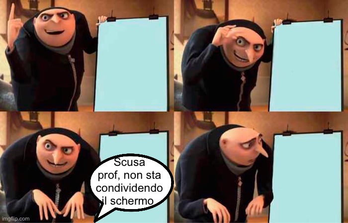 Gru's Plan | Scusa prof, non sta condividendo il schermo | image tagged in memes,gru's plan | made w/ Imgflip meme maker
