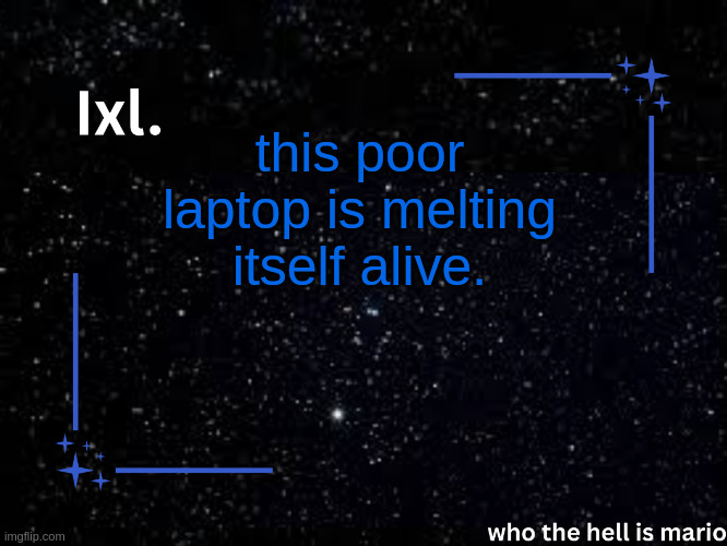i've brought it back to life twice. i'll run out of luck soon. | this poor laptop is melting itself alive. | image tagged in ixl temp | made w/ Imgflip meme maker