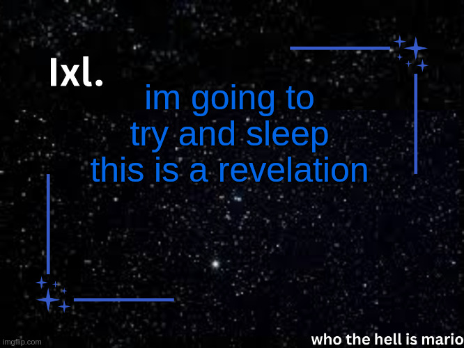 holy cod | im going to try and sleep this is a revelation | image tagged in ixl temp | made w/ Imgflip meme maker