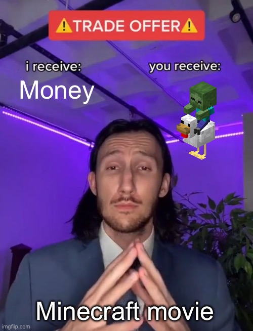 Chicken Jockey | Money; Minecraft movie | image tagged in trade offer | made w/ Imgflip meme maker