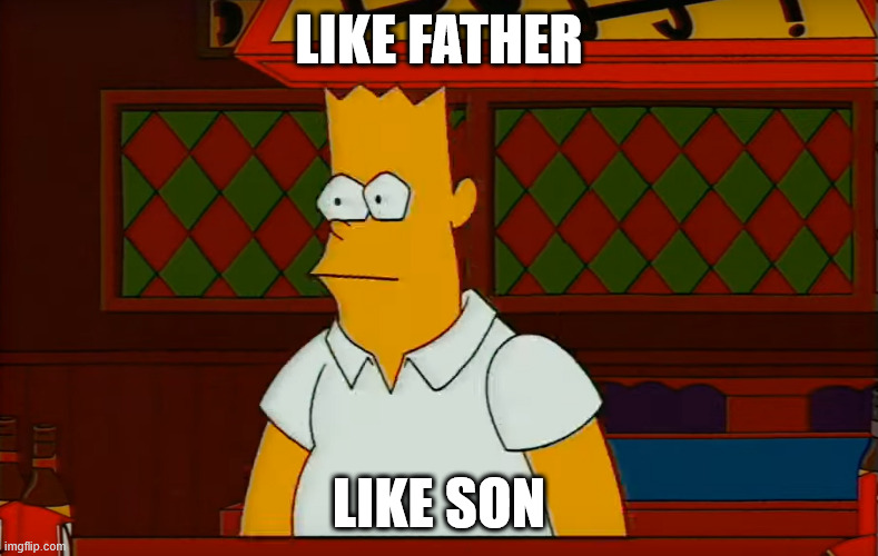 bomer simpson | LIKE FATHER; LIKE SON | image tagged in no i will not tag this,he he he ha | made w/ Imgflip meme maker