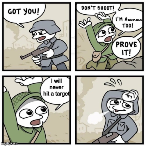 Star Wars | DARK SIDE; I will never hit a target | image tagged in dont shoot im | made w/ Imgflip meme maker