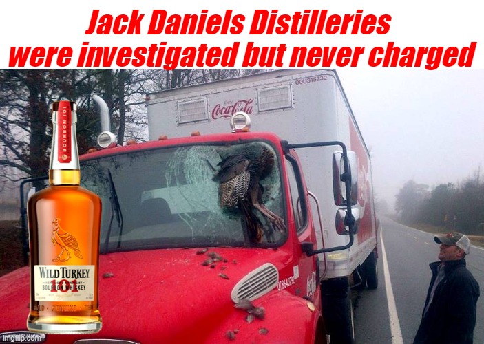 Jack and Coke Joke | Jack Daniels Distilleries  were investigated but never charged | image tagged in wild turkey loses mascot coke meme | made w/ Imgflip meme maker