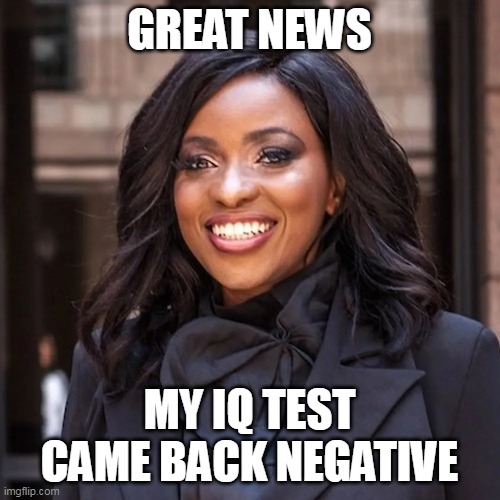GREAT NEWS MY IQ TEST CAME BACK NEGATIVE | made w/ Imgflip meme maker