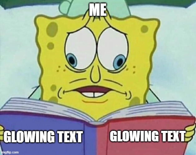 cross eyed spongebob | ME GLOWING TEXT GLOWING TEXT | image tagged in cross eyed spongebob | made w/ Imgflip meme maker