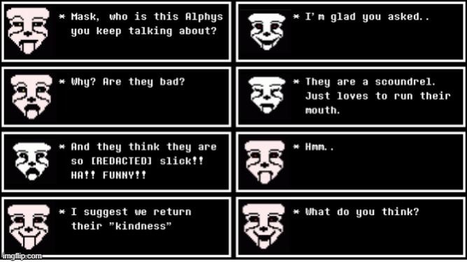 Introducing: Masque, Mask's sister. She is younger and angrier than him. She dislikes Alphys, but thinks Alphys can become good. | made w/ Imgflip meme maker