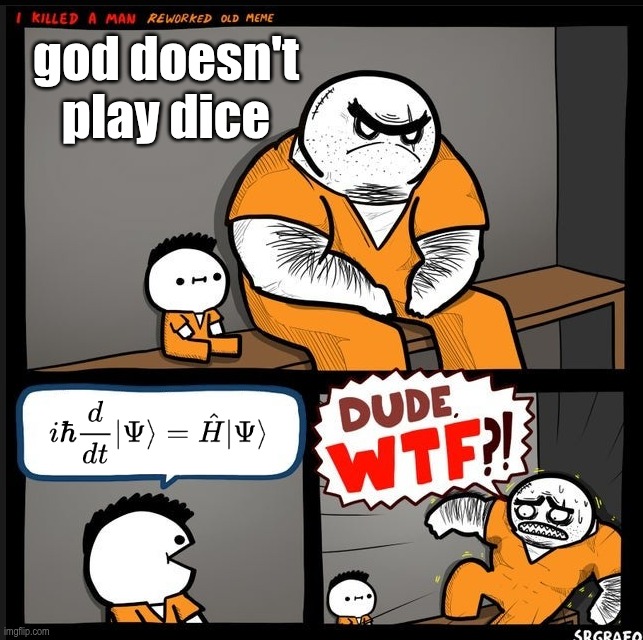 god doesn't play dice | god doesn't play dice | image tagged in srgrafo dude wtf | made w/ Imgflip meme maker