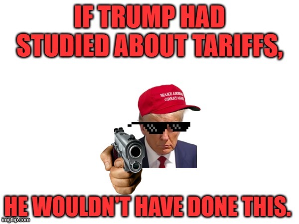 Trump Tariffs meme | made w/ Imgflip meme maker