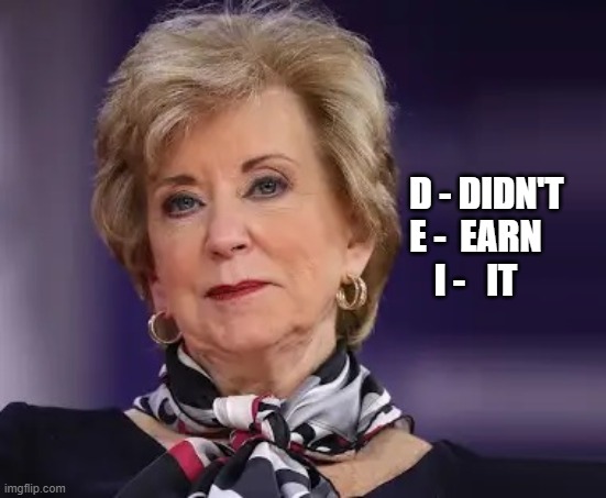 Linda McMahon - Secretary of Education | D - DIDN'T
E -  EARN
I -   IT | image tagged in linda mcmahon,donald trump,secretary of education,republican,dei | made w/ Imgflip meme maker