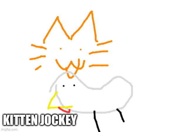 KITTEN JOCKEY | made w/ Imgflip meme maker
