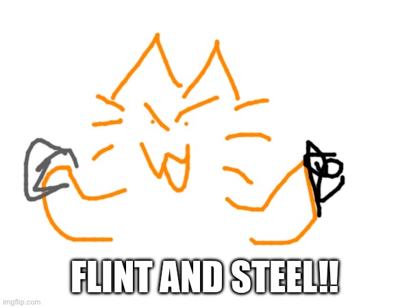FLINT AND STEEL!! | made w/ Imgflip meme maker