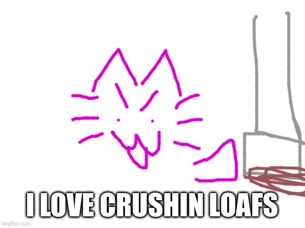 I LOVE CRUSHIN LOAFS | made w/ Imgflip meme maker