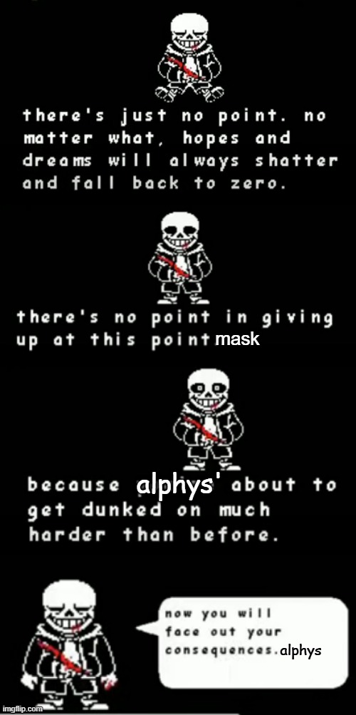 Note: This does not reflect my actual tolerance for Undead Alphys (as much as they start to annoy me now...) | mask; alphys'; alphys | made w/ Imgflip meme maker