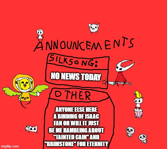 Tboi stimulates my neurons | NO NEWS TODAY; ANYONE ELSE HERE A BINDING OF ISAAC FAN OR WILL IT JUST BE ME RAMBLING ABOUT "TAINTED CAIN" AND "BRIMSTONE" FOR ETERNITY | image tagged in para_announcements | made w/ Imgflip meme maker