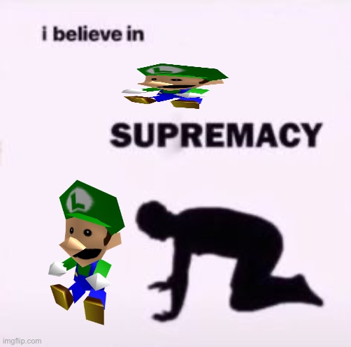 luigi | image tagged in i believe in supremacy | made w/ Imgflip meme maker