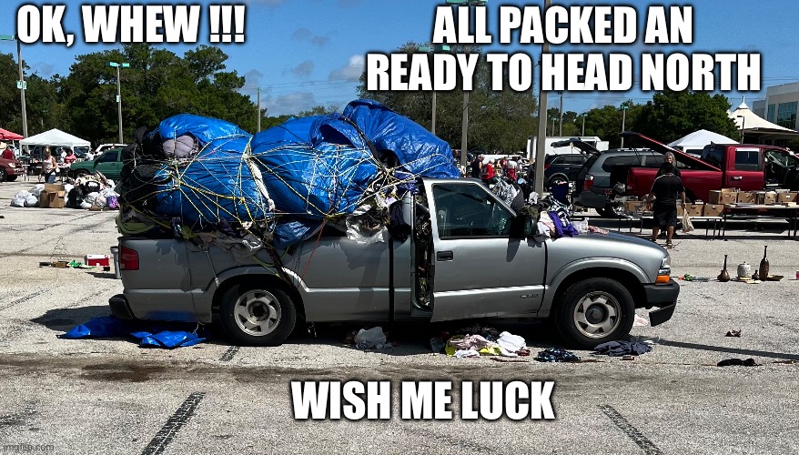 Movin on | ALL PACKED AN READY TO HEAD NORTH; OK, WHEW !!! WISH ME LUCK | image tagged in packers,loading | made w/ Imgflip meme maker