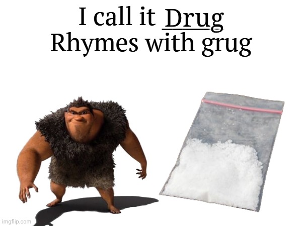 I call it _____ | Drug | image tagged in i call it _____ | made w/ Imgflip meme maker
