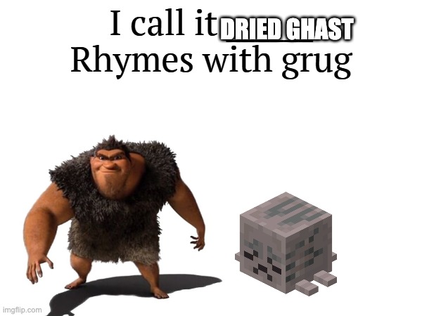 I call it _____ | DRIED GHAST | image tagged in i call it _____ | made w/ Imgflip meme maker